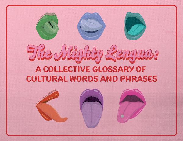 The Mighty Lengua: A Collective Glossary of Cultural Words and Phrases